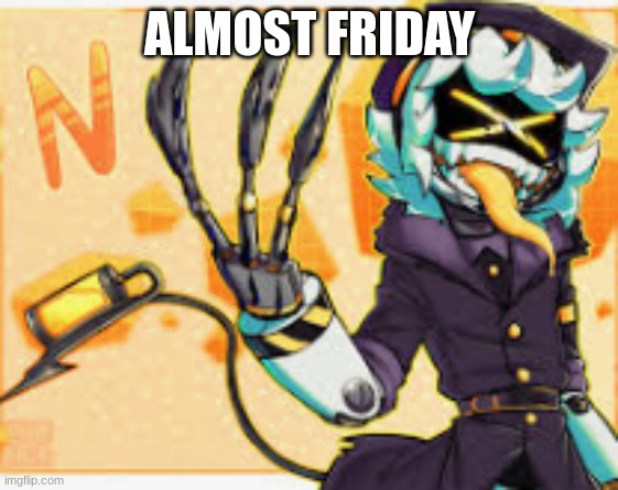 ALMOST FRIDAY | made w/ Imgflip meme maker