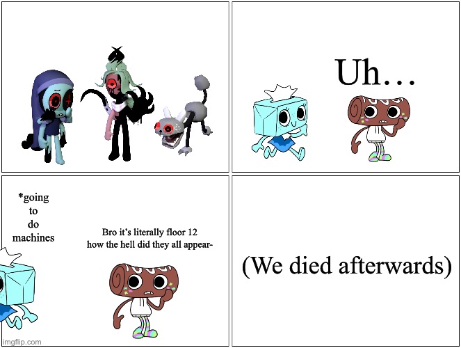 This actually happened during a Yatta hunt | Uh…; *going to do machines; Bro it’s literally floor 12 how the hell did they all appear-; (We died afterwards) | image tagged in memes,blank comic panel 2x2 | made w/ Imgflip meme maker