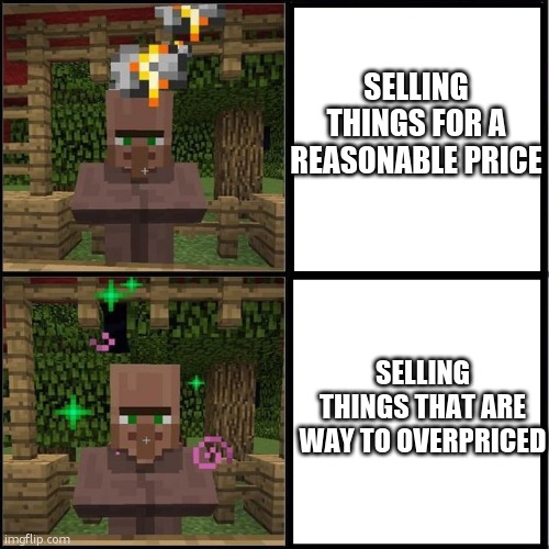 what is wrong with them tho | SELLING THINGS FOR A REASONABLE PRICE; SELLING THINGS THAT ARE WAY TO OVERPRICED | image tagged in drake meme but it's the minecraft villager | made w/ Imgflip meme maker