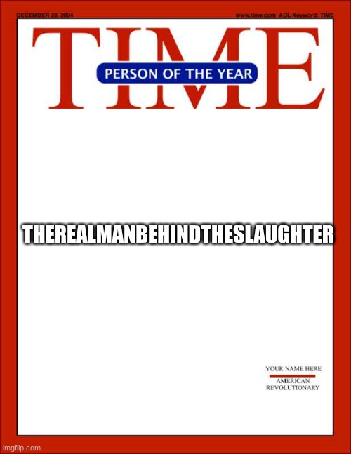 time magazine person of the year | THEREALMANBEHINDTHESLAUGHTER | image tagged in time magazine person of the year | made w/ Imgflip meme maker