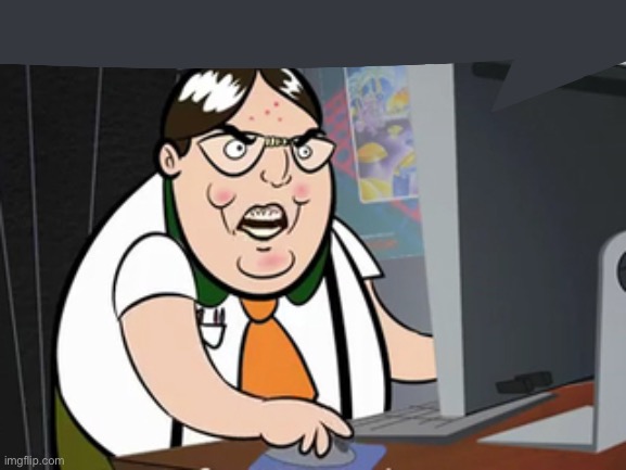 image tagged in raging nerd | made w/ Imgflip meme maker