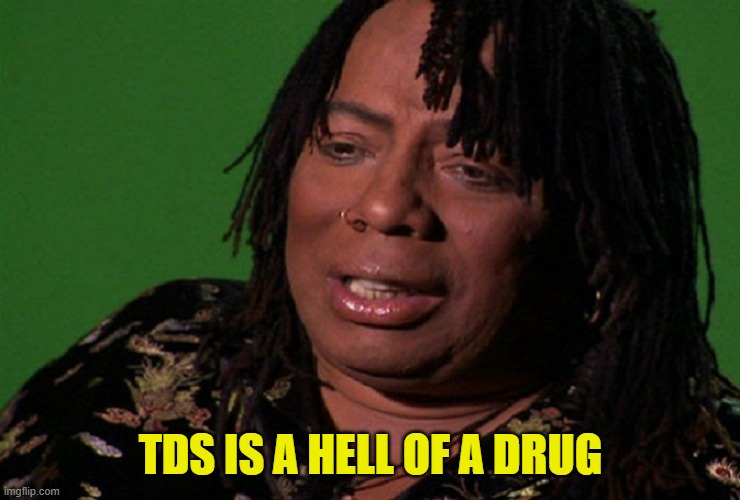 cocaine hell of a drug | TDS IS A HELL OF A DRUG | image tagged in cocaine hell of a drug | made w/ Imgflip meme maker