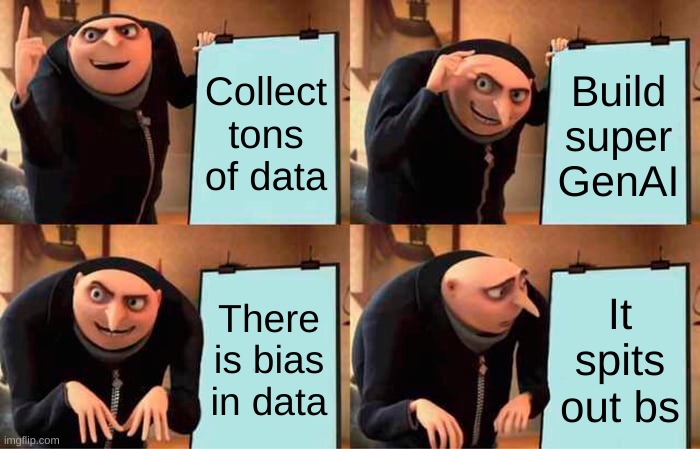 AI hallucination | Collect tons of data; Build super GenAI; There is bias in data; It spits out bs | image tagged in memes,gru's plan | made w/ Imgflip meme maker
