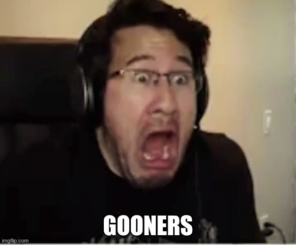 Horrified Markiplier | GOONERS | image tagged in horrified markiplier | made w/ Imgflip meme maker