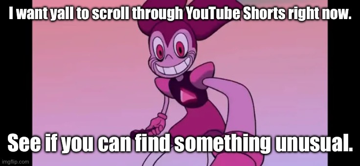Event template. | I want yall to scroll through YouTube Shorts right now. See if you can find something unusual. | image tagged in event template | made w/ Imgflip meme maker