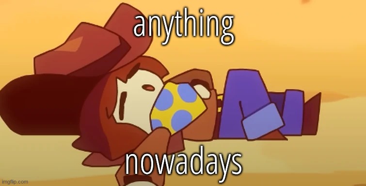 eepy | anything; nowadays | image tagged in eepy | made w/ Imgflip meme maker