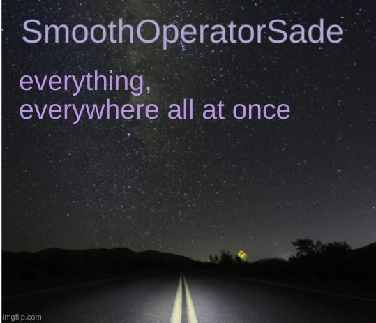 me busting | everything, everywhere all at once | image tagged in smoothsade | made w/ Imgflip meme maker
