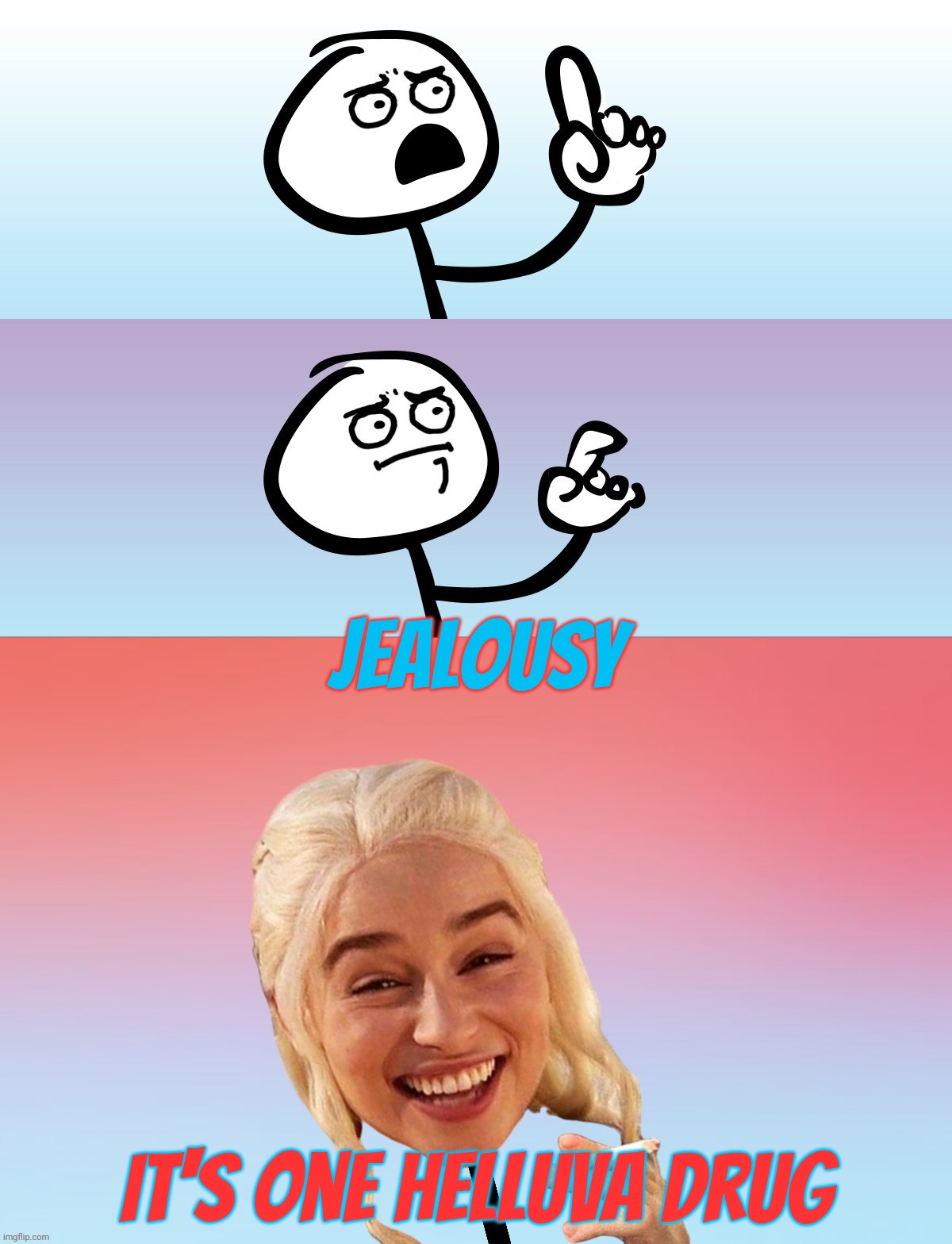 To the fandom | Jealousy; It's one helluva drug | image tagged in um wait on second thought | made w/ Imgflip meme maker