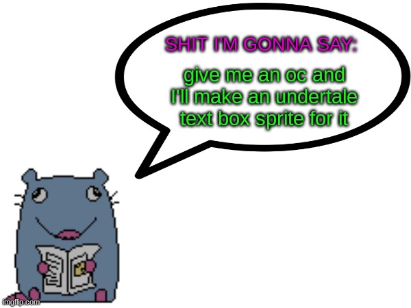 I need the practice | give me an oc and I'll make an undertale text box sprite for it | image tagged in street_rat announcement | made w/ Imgflip meme maker