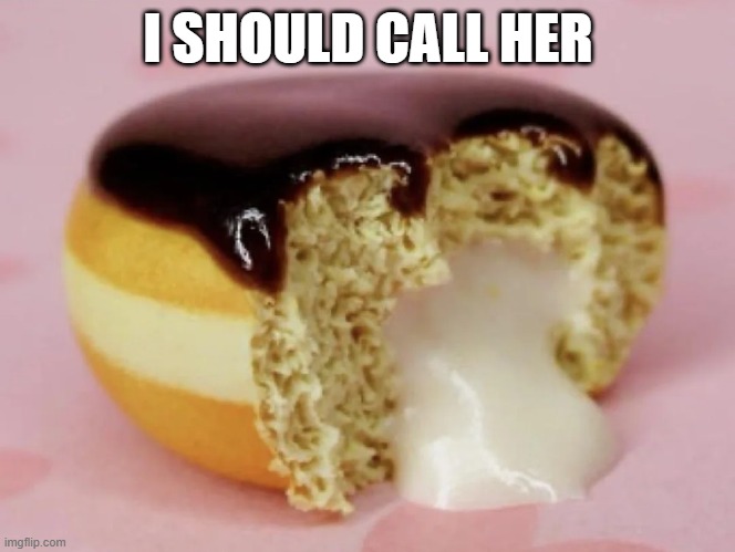 I Should Call Her | I SHOULD CALL HER | image tagged in sex jokes | made w/ Imgflip meme maker
