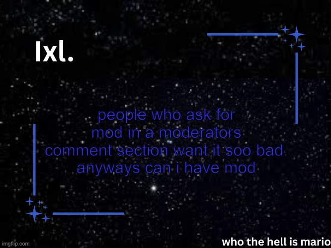 /hj | people who ask for mod in a moderators comment section want it soo bad.
anyways can i have mod | image tagged in ixl temp | made w/ Imgflip meme maker