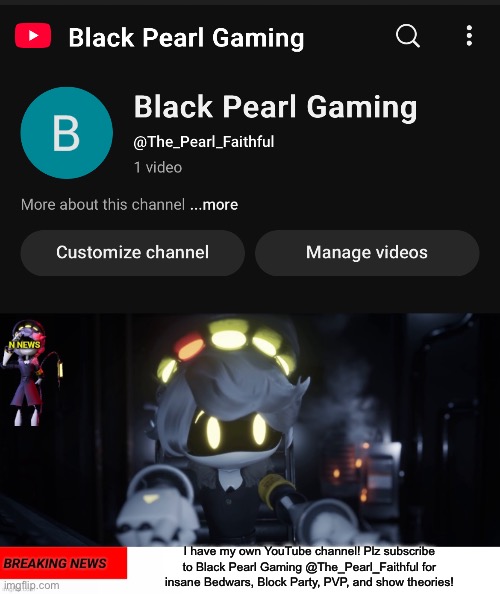 Welcome to the Pearl Faithful, founded on April 30th, 2025! | I have my own YouTube channel! Plz subscribe to Black Pearl Gaming @The_Pearl_Faithful for insane Bedwars, Block Party, PVP, and show theories! | image tagged in n's news | made w/ Imgflip meme maker