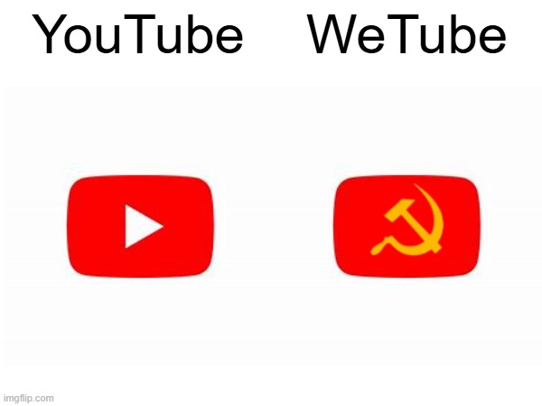 Our YouTube | YouTube; WeTube | image tagged in youtube,russia,communism,funny,memes,funny memes | made w/ Imgflip meme maker