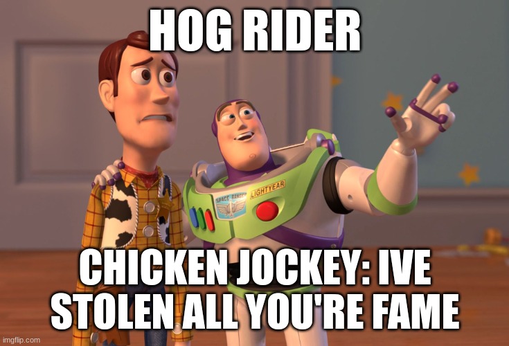 X, X Everywhere | HOG RIDER; CHICKEN JOCKEY: IVE STOLEN ALL YOU'RE FAME | image tagged in memes,x x everywhere | made w/ Imgflip meme maker