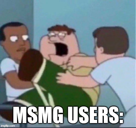 peter insane | MSMG USERS: | image tagged in peter insane | made w/ Imgflip meme maker