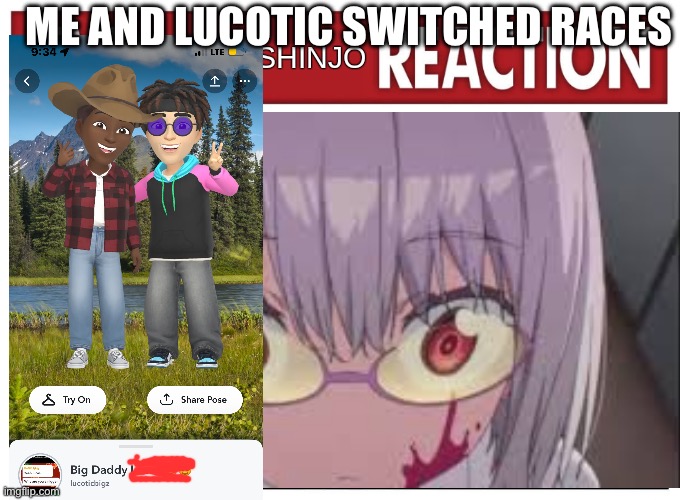 akane shinjo | ME AND LUCOTIC SWITCHED RACES | image tagged in akane shinjo | made w/ Imgflip meme maker