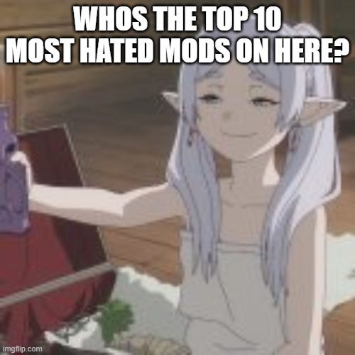 WHOS THE TOP 10 MOST HATED MODS ON HERE? | made w/ Imgflip meme maker