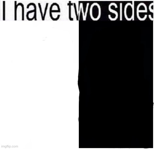 High Quality I have two sides Blank Meme Template