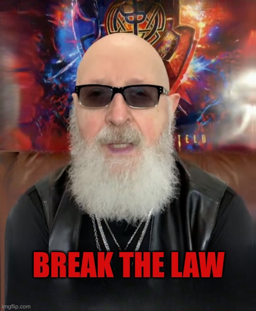 Maritime law | BREAK THE LAW | image tagged in rob halford,break the law,break,laws,you had one job | made w/ Imgflip meme maker