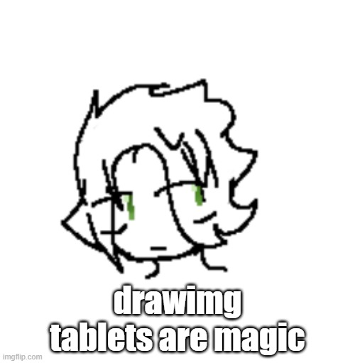 drawimg tablets are magic | made w/ Imgflip meme maker