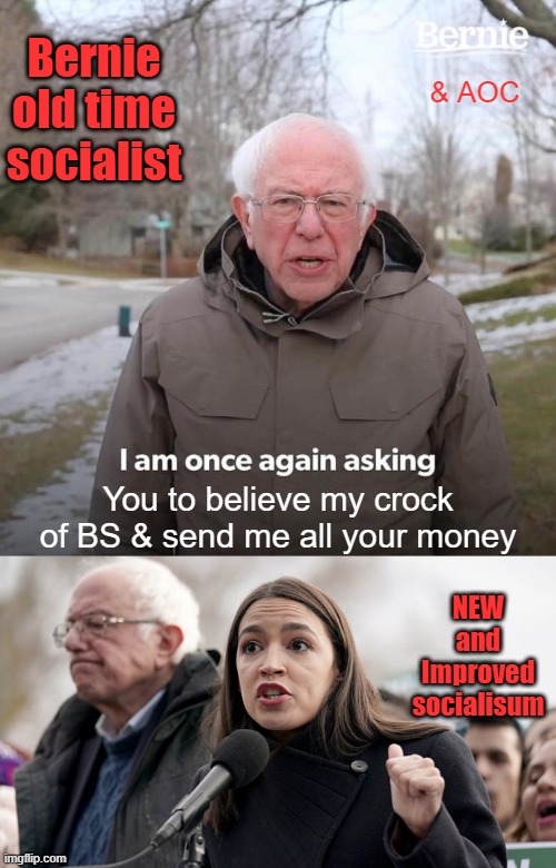 Bernie old time socialist; & AOC; You to believe my crock of BS & send me all your money; NEW and Improved socialisum | image tagged in memes,bernie i am once again asking for your support | made w/ Imgflip meme maker