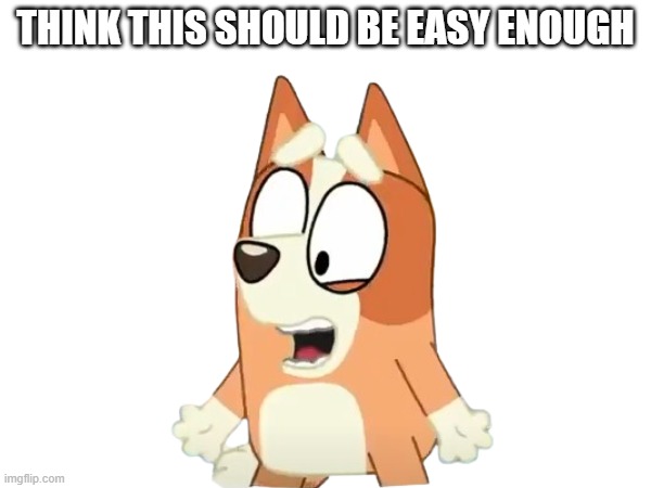 think so | THINK THIS SHOULD BE EASY ENOUGH | made w/ Imgflip meme maker