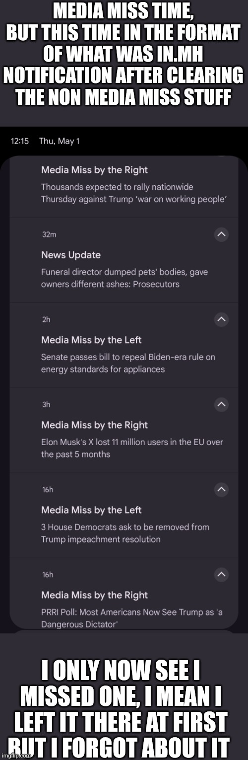 You'll see another soon I made this yesterday or something | MEDIA MISS TIME, BUT THIS TIME IN THE FORMAT OF WHAT WAS IN.MH NOTIFICATION AFTER CLEARING THE NON MEDIA MISS STUFF; I ONLY NOW SEE I MISSED ONE, I MEAN I LEFT IT THERE AT FIRST BUT I FORGOT ABOUT IT | made w/ Imgflip meme maker