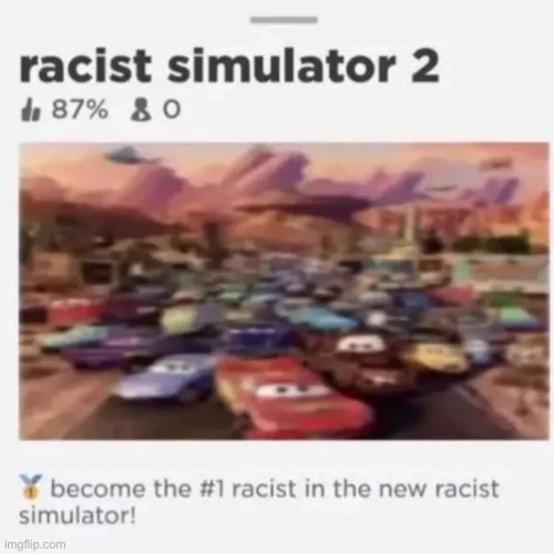 racist simulator 2 | image tagged in cars,roblox meme,racist | made w/ Imgflip meme maker