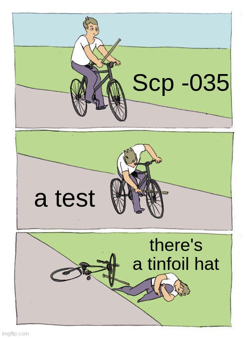 Bike Fall | Scp -035; a test; there's a tinfoil hat | image tagged in memes,bike fall | made w/ Imgflip meme maker