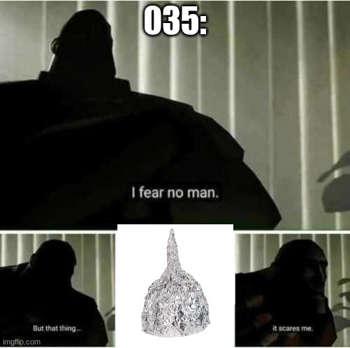 I fear no man | 035: | image tagged in i fear no man | made w/ Imgflip meme maker