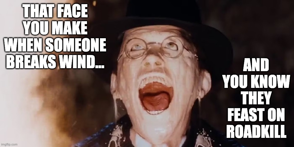 Breaking Wind | image tagged in roadkill | made w/ Imgflip meme maker