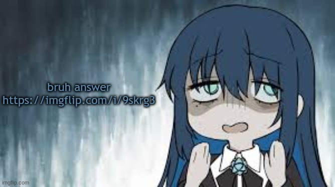 Ado | bruh answer https://imgflip.com/i/9skrg3 | image tagged in ado | made w/ Imgflip meme maker