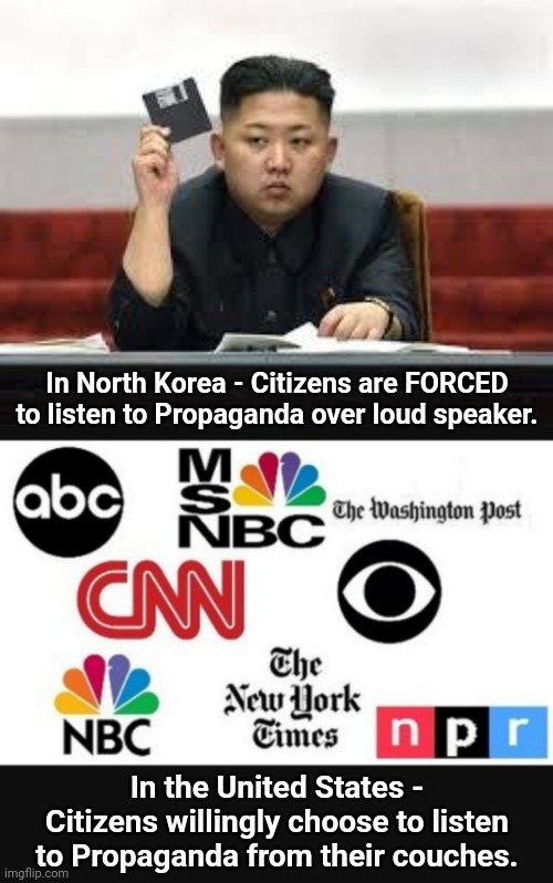 In North Korea - Citizens are FORCED to listen to Propaganda over loud speaker. In the United States - Citizens willingly choose to listen to Propaganda from their couches. | image tagged in kim jong un,media lies | made w/ Imgflip meme maker