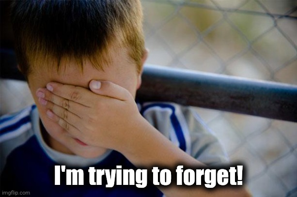 Confession Kid Meme | I'm trying to forget! | image tagged in memes,confession kid | made w/ Imgflip meme maker