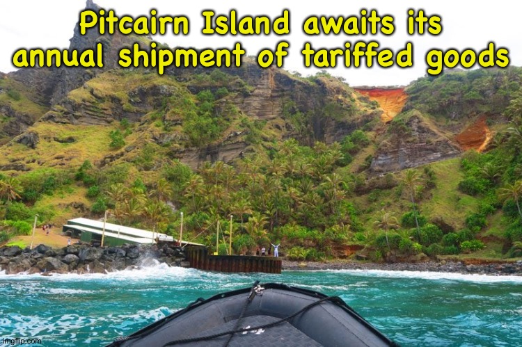 Pitcairn Nation | Pitcairn Island awaits its annual shipment of tariffed goods | made w/ Imgflip meme maker