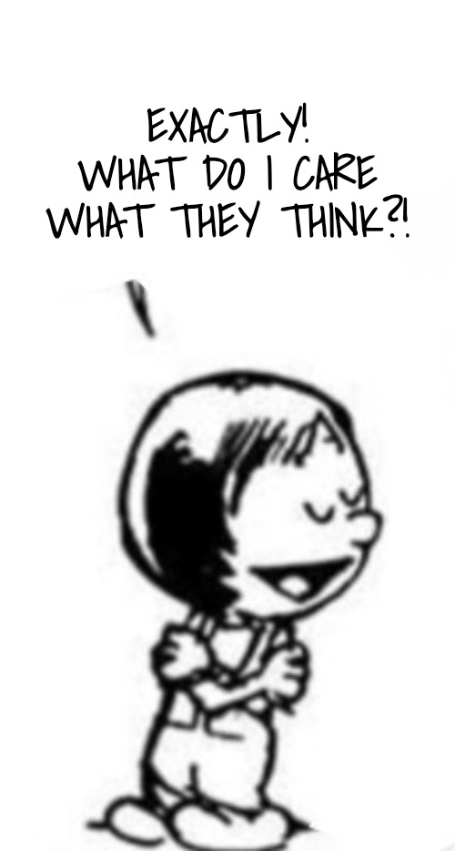 Susie commentary | EXACTLY! WHAT DO I CARE WHAT THEY THINK?! | image tagged in susie commentary | made w/ Imgflip meme maker