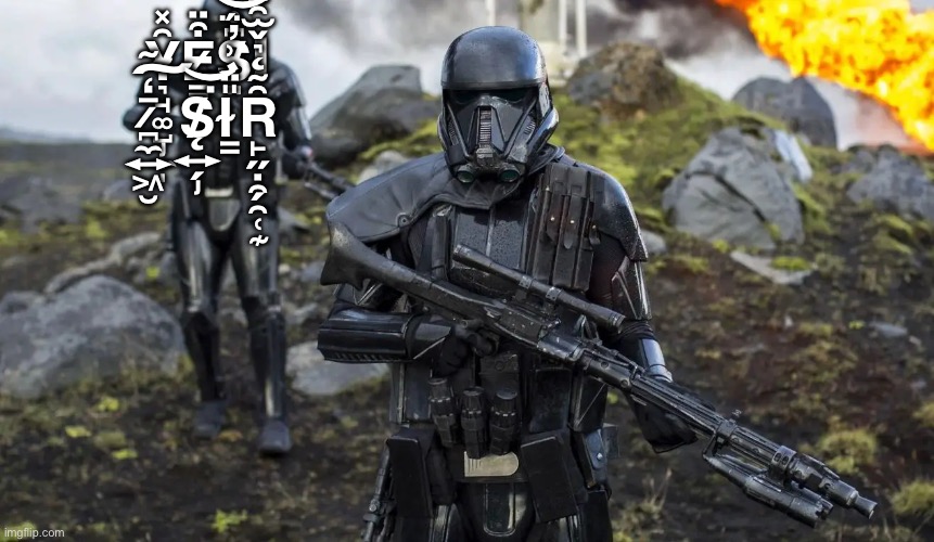 death trooper | Y̴̡͉̘͚̺̼̩͂̽E̷̳̝͒̈S̸͈͆̊̉̀͛͆͋̾Ι ̷̪̼͍͖̮̅̒̃͠S̸̨̡͍̗͘͝I̴̛̳̎̈͗̈́̉͂̒̕͝Ȓ̴̨͉̬̫̯̳͕̙̋̇̑́̑͑͊ | image tagged in death trooper | made w/ Imgflip meme maker