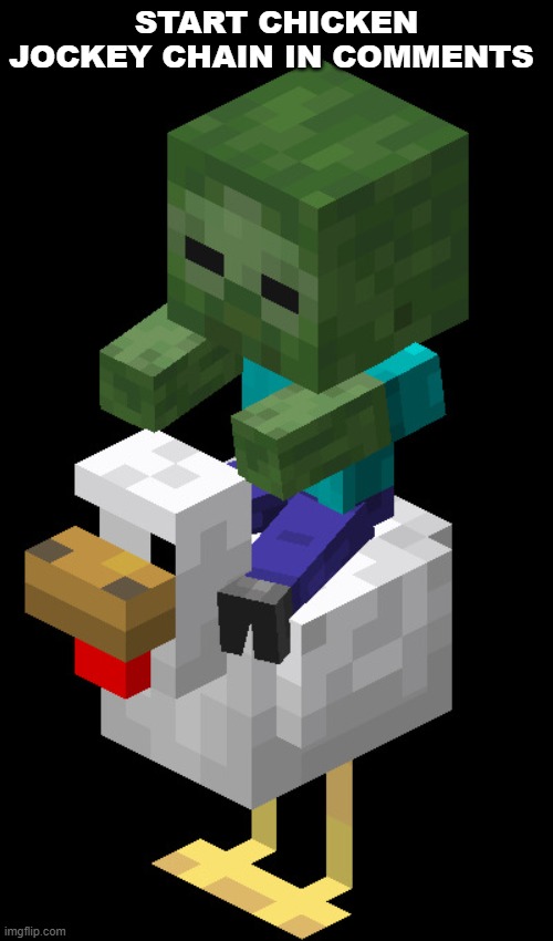 Chicken Jockey | START CHICKEN JOCKEY CHAIN IN COMMENTS | image tagged in chicken jockey | made w/ Imgflip meme maker