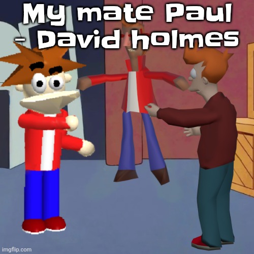 Finally listening to other bigbeat artists other than fatboy slim, 2mello, Hideki naganuma and chemical brothers | My mate Paul - David holmes | image tagged in i don't know | made w/ Imgflip meme maker