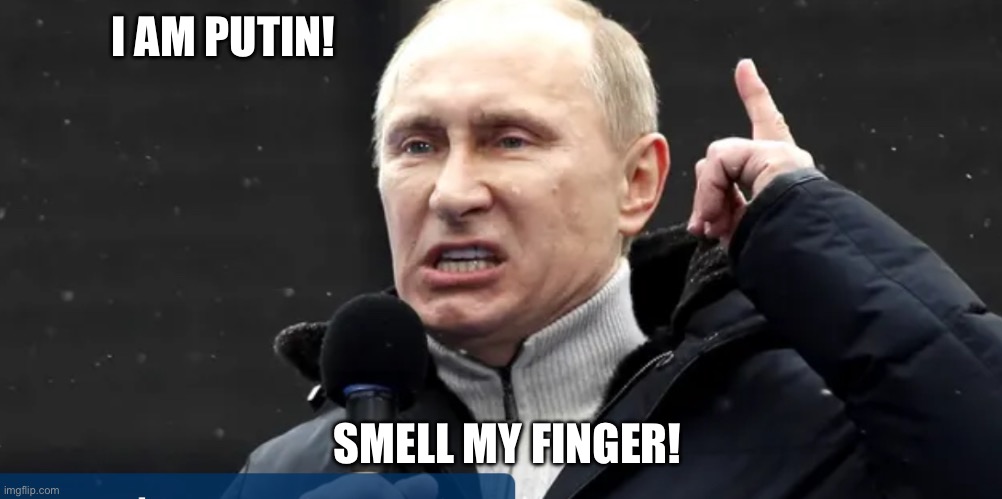 Pootin | I AM PUTIN! SMELL MY FINGER! | image tagged in weird stuff i do pootoo,vlad the impaler,smell,pull my finger,communist,loser | made w/ Imgflip meme maker