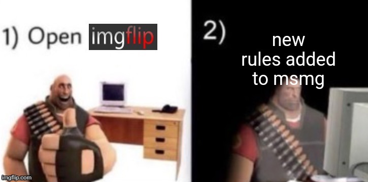 open imgflip tf2 | new rules added to msmg | image tagged in open imgflip tf2 | made w/ Imgflip meme maker
