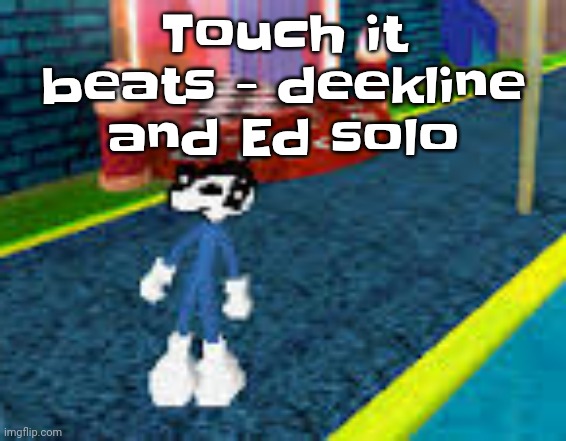 TS A banger | Touch it beats - deekline and Ed solo | image tagged in erm what the sigma | made w/ Imgflip meme maker