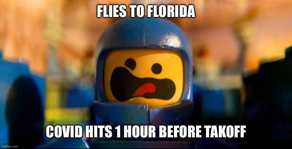 Covid hits at the worst times | FLIES TO FLORIDA; COVID HITS 1 HOUR BEFORE TAKEOFF | image tagged in covid-19,airplane,florida | made w/ Imgflip meme maker