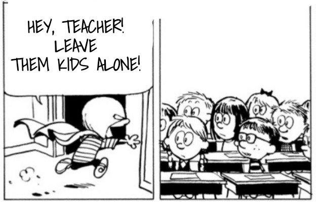 HEY, TEACHER! LEAVE THEM KIDS ALONE! | made w/ Imgflip meme maker
