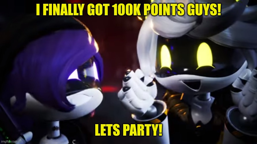 LETS GOOOOOOOOOOOOOOOOOOOOOOOOOOOOOOOO | I FINALLY GOT 100K POINTS GUYS! LETS PARTY! | image tagged in n and uzi are happy,100k points,lets go | made w/ Imgflip meme maker