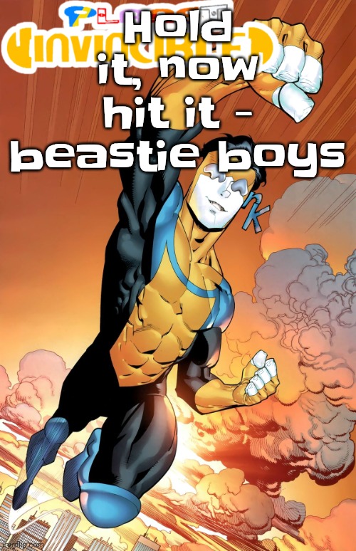 Planet invincible | Hold it, now hit it - beastie boys | image tagged in planet invincible | made w/ Imgflip meme maker