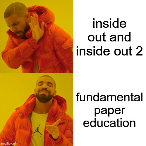 Drake Hotline Bling Meme | inside out and inside out 2; fundamental paper education | image tagged in memes,drake hotline bling,fpe,fundamental paper education,inside out,inside out 2 | made w/ Imgflip meme maker