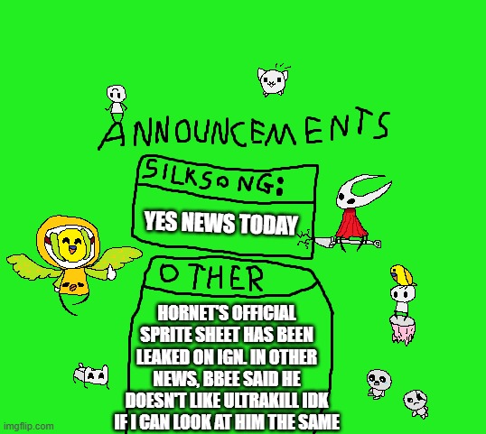 YES NEWS TODAY!!!! LETS GO!!!! | YES NEWS TODAY; HORNET'S OFFICIAL SPRITE SHEET HAS BEEN LEAKED ON IGN. IN OTHER NEWS, BBEE SAID HE DOESN'T LIKE ULTRAKILL IDK IF I CAN LOOK AT HIM THE SAME | image tagged in para_announcements | made w/ Imgflip meme maker