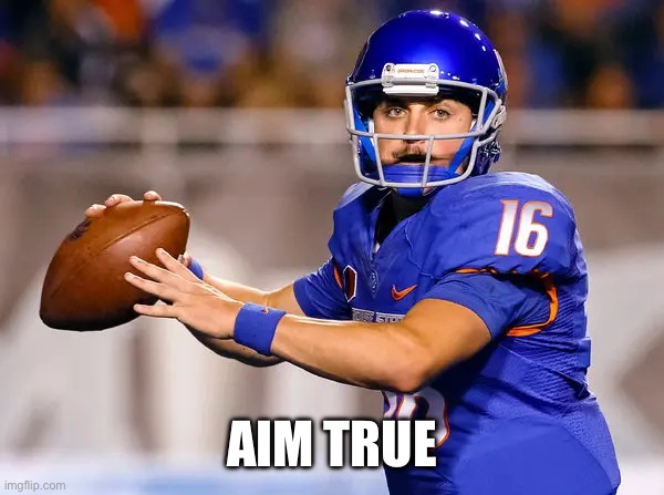 Football | AIM TRUE | image tagged in quarterback | made w/ Imgflip meme maker