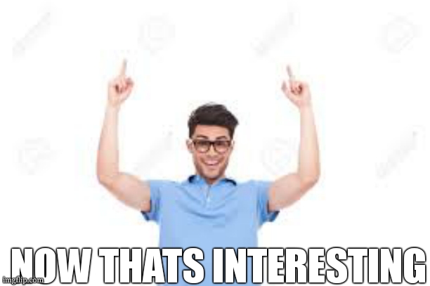 post above | NOW THATS INTERESTING | image tagged in and that's how x | made w/ Imgflip meme maker